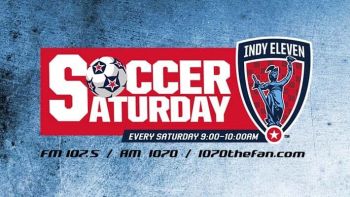 Indy Eleven Soccer Saturday on 93.5/107.5/1070 AM every Saturday morning