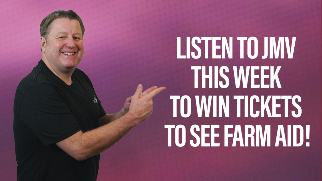 LISTEN TO JMV ALL WEEK LONG FOR YOUR CHANCE TO WIN TICKETS TO SEE FARM AID