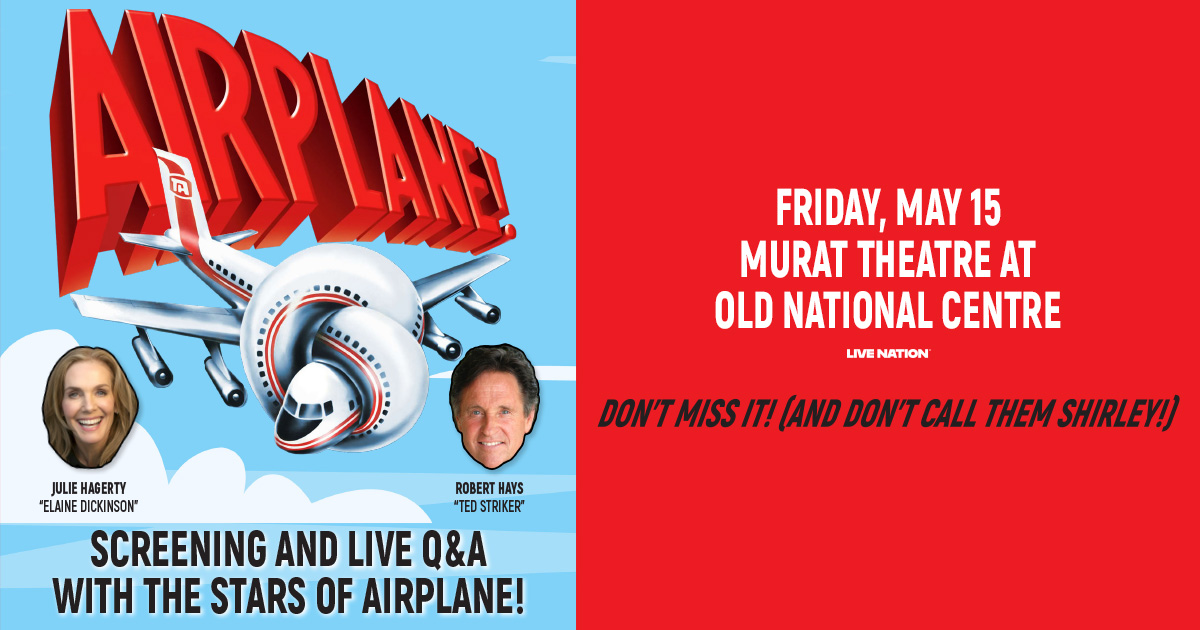 tickets to see Airplane! Screening and Live Q+A with Julie Hagerty & Robert Hays, Friday, May 15th at Old National Centre!
