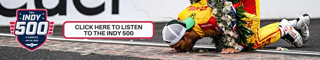 Click here to listen to the Indianapolis 500 Indy 500