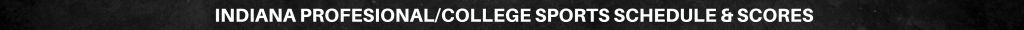 Indiana professional/college sports schedule & scores