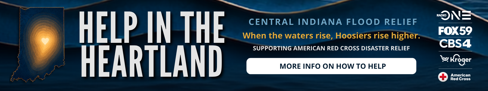 Help in the Heartland. Central Indiana flood relief. When the waters rise, Hoosiers rise higher. Supporting American Red Cross disaster relief.